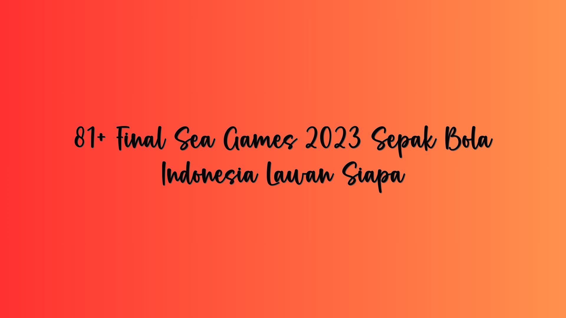 81+ Final Sea Games 2023 Sepak Bola Indonesia Lawan Siapa